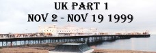 UK part 1 - Nov 2 - Nov 19 1999